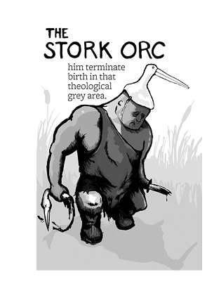 The Stork Orc: Him terminate birth in that theological grey area.