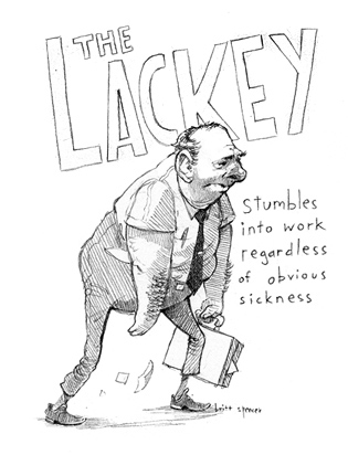 The Lackey: Stumbles into work regardless of obvious sickness.