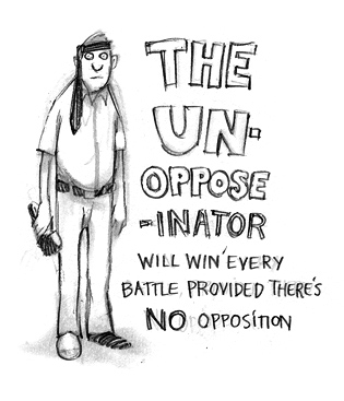 The Unopposinator: Will win every battle, provided there's absolutely NO opposition at all.