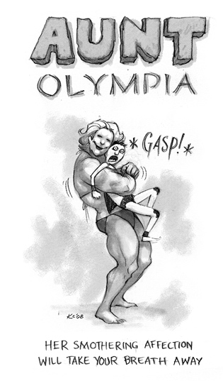 Aunt Olympia: Her smothering affection will take your breath away.