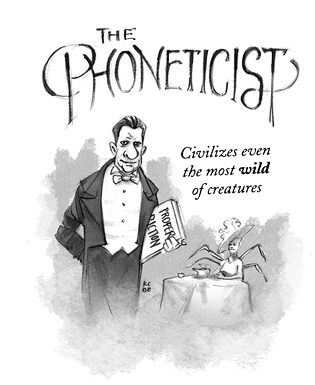 The Phoneticist: Civilizes even the most wild of creatures.