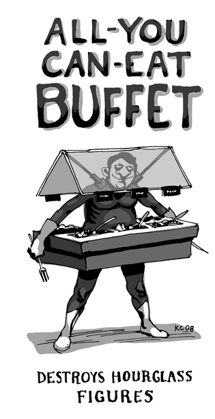 All-You-Can-Eat Buffet: Destroys hourglass figures.