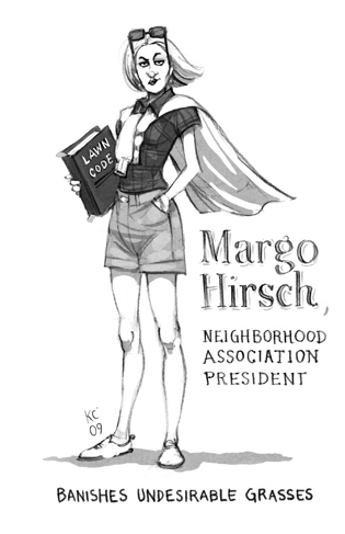 Margo Hirsch, Neighborhood Association President: Banishes undesirable grasses.