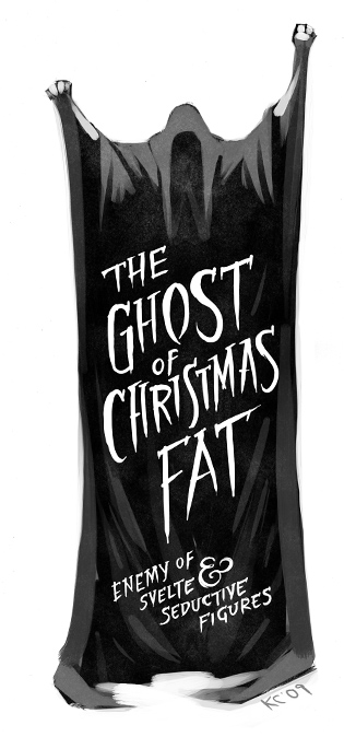 The Ghost of Christmas Fat: Enemy of svelte and seductive figures.