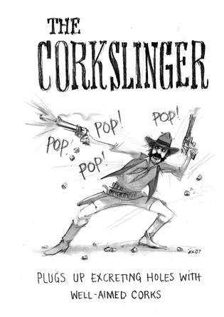 The Corkslinger: Plugs up excreting holes with well-aimed corks.