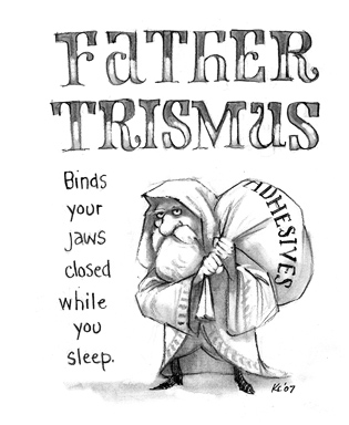 Father Trismus: Binds your jaws closed while you sleep.