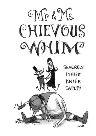 Mr. & Ms. Chievous Whim: Severely inhibit knife safety.