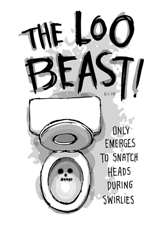 The Loo Beast: Only emerges to snatch heads during swirlies. 