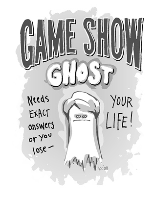 Game Show Ghost: Needs exact answers or you lose — your life!