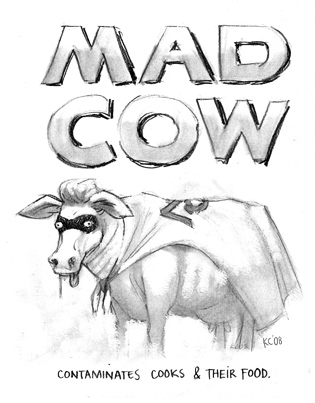 Mad Cow: Contaminates cooks and their food.