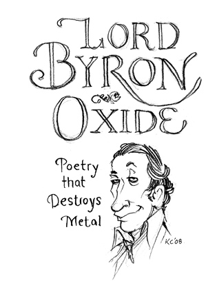Lord Byron Oxide: Poetry that destroys metal. 