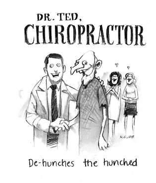Dr Ted, Chiropractor: De-hunches the hunched.
