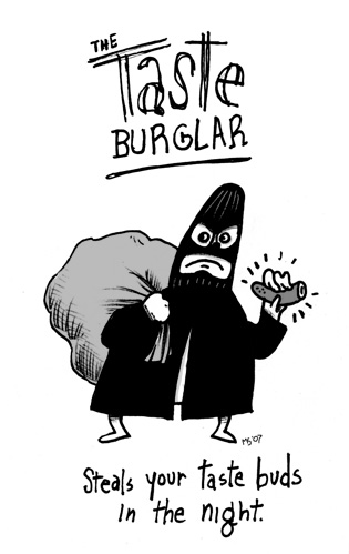 The Taste Burglar: Stealing your taste buds in the night.