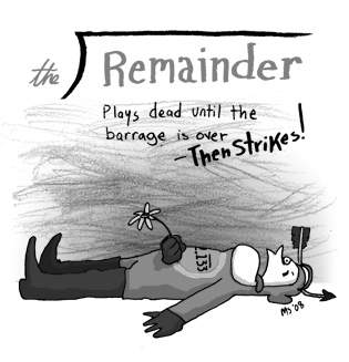 The Remainder: Plays dead until the barrage is over then strikes!