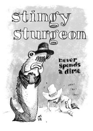 Stingy Sturgeon: Never spends a dime