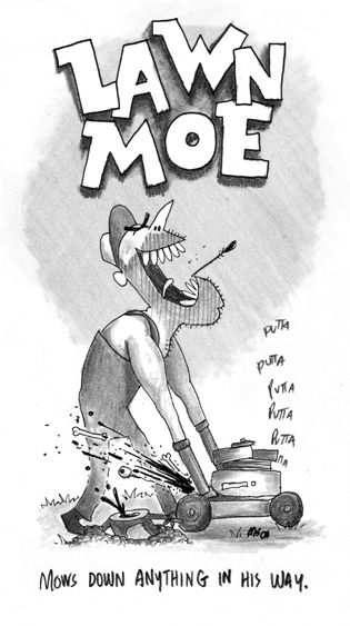 Lawn Moe: Mows down anything in his way.