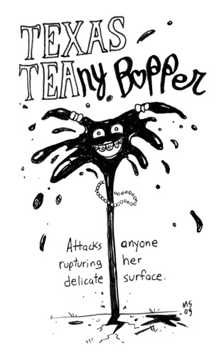 Texas Teany Bopper: Attacks anyone rupturing her delicate surface