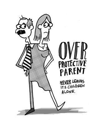 Over Protective Parent: <u>Never</u> leaves its children alone.