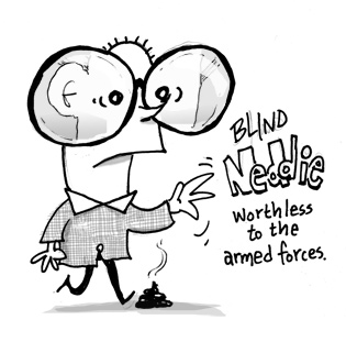 Blind Neddie: He is worthless to the armed forces.