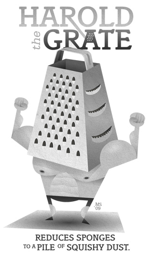 Harold the Grate: Reduces sponges to a pile of squishy dust.