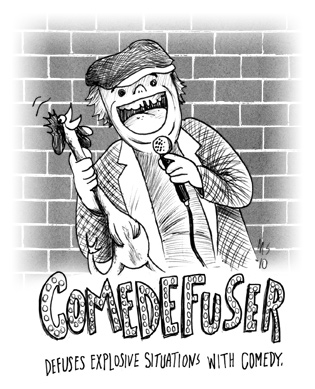 Comedefuser: Defuses explosive situations with comedy.