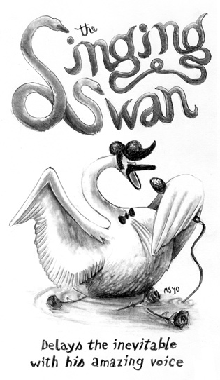 The Singing Swan:  Delays the inevitable with his amazing voice.