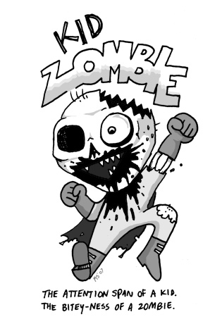 Kid Zombie: The attention span of a kid. The bitey-ness of a zombie.