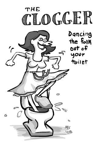 The Clogger: Dancing the folk out of your toilet.
