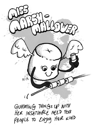 Miss Marshmallower: Gumming things up with her insatiable need for people to enjoy her kind