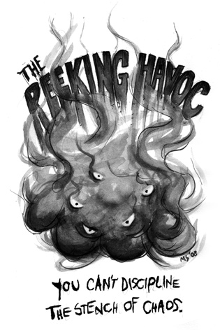 The Reeking Havoc: You can't discipline the stench of chaos.