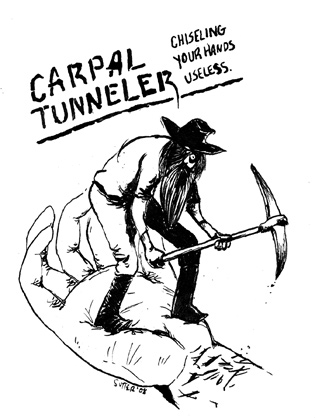 Carpal Tunneler: Chiseling your hands useless.