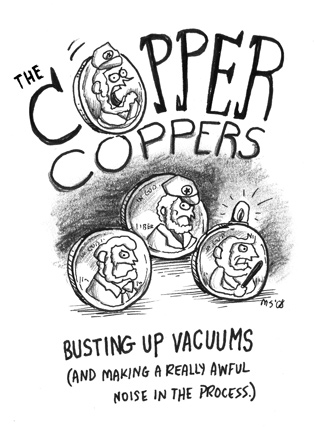 The Copper Coppers: Busting up vacuums and making a really awful noise in the process.
