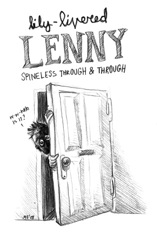 Lily Livered Lenny: Spineless through and through.